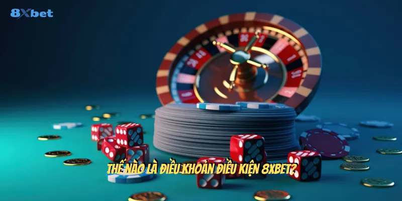 Điều khoản điều kiện 8xbet